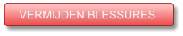 VERMIJDEN BLESSURES VERMIJDEN BLESSURES