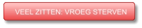VEEL ZITTEN: VROEG STERVEN VEEL ZITTEN: VROEG STERVEN