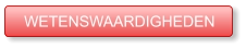 WETENSWAARDIGHEDEN