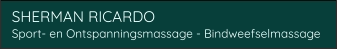 SHERMAN RICARDO	 Sport- en Ontspanningsmassage - Bindweefselmassage
