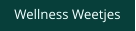 Wellness Weetjes