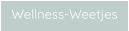 Wellness-Weetjes