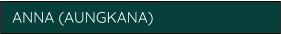 ANNA (AUNGKANA)