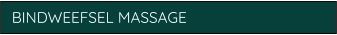 BINDWEEFSEL MASSAGE