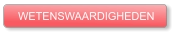 WETENSWAARDIGHEDEN