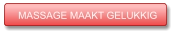 MASSAGE MAAKT GELUKKIG MASSAGE MAAKT GELUKKIG