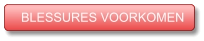 BLESSURES VOORKOMEN BLESSURES VOORKOMEN