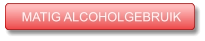 MATIG ALCOHOLGEBRUIK MATIG ALCOHOLGEBRUIK