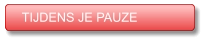TIJDENS JE PAUZE TIJDENS JE PAUZE