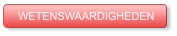 WETENSWAARDIGHEDEN