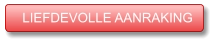 LIEFDEVOLLE AANRAKING LIEFDEVOLLE AANRAKING