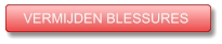 VERMIJDEN BLESSURES VERMIJDEN BLESSURES