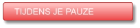 TIJDENS JE PAUZE TIJDENS JE PAUZE